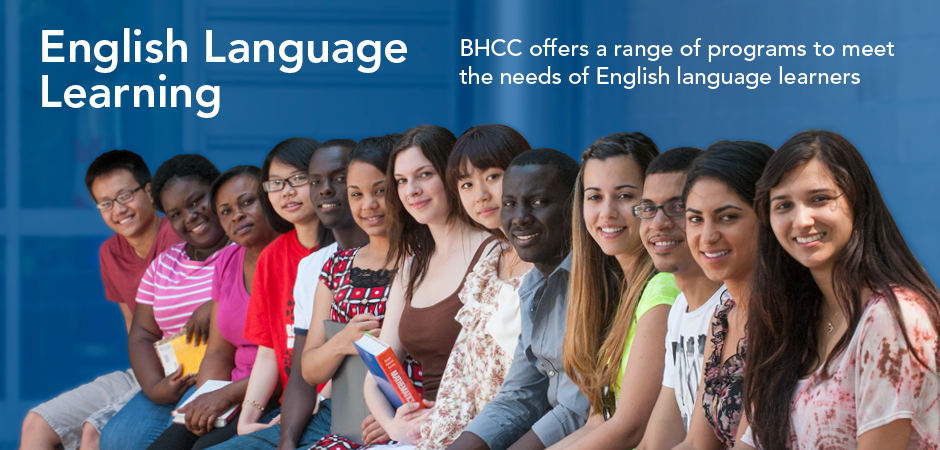 English Language Learning. BHCC offers a range of programs to meet the needs of English language learners. 