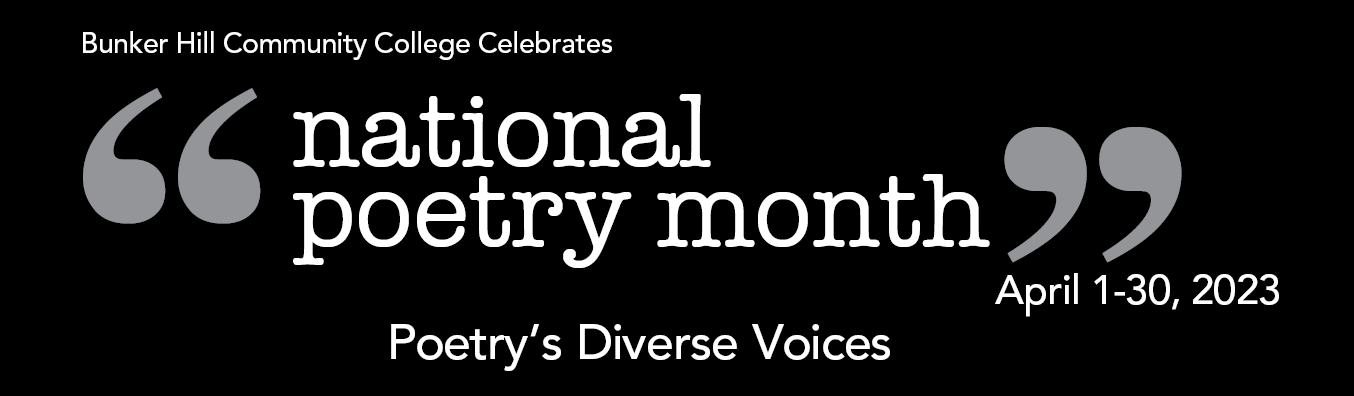 Bunker Hill community college presents National Poetry Month April 1-30, 2023 Poetry's diverse voices