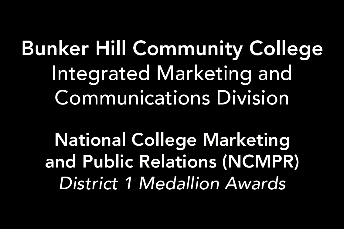 Bunker Hill Community College Integrated Marketing and Communications Division. National College Marketing and Public Relations (NCMPR) District 1 Medallion Awards