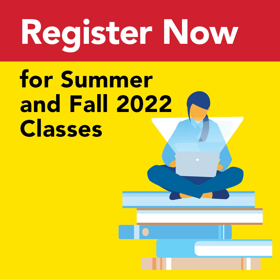 Register Now for summer and fall 2022 classes