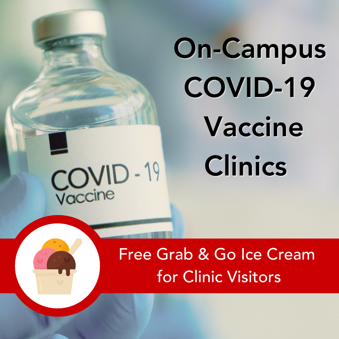 On Campus COVID-19 Vaccine Clinic. Free grab and go ice cream for clinic visitors