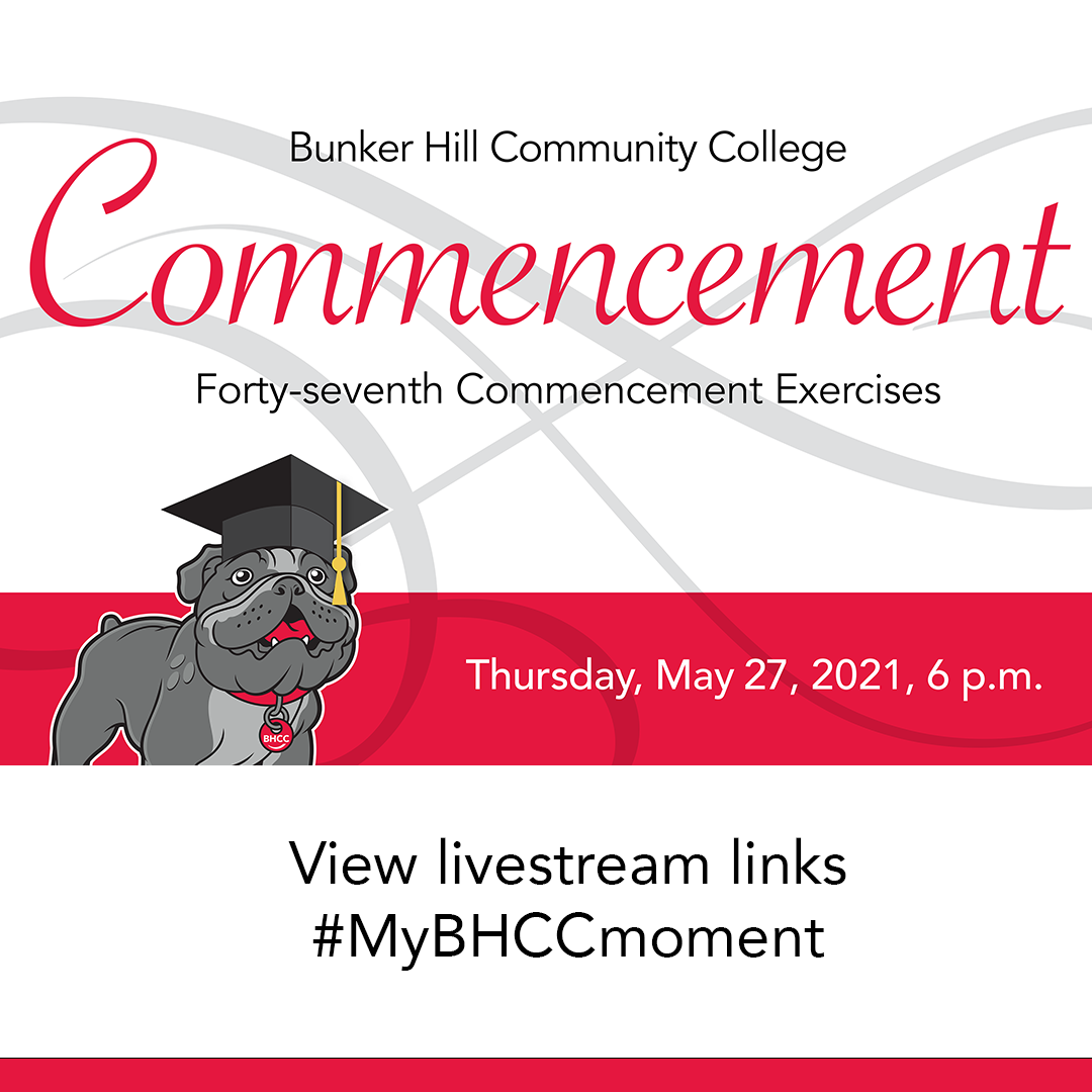 Bunker Hill Community College Commencement. Forty-seveth commencement exercises. Thursday, May 27th, 2021, 6 p.m. View live stream links #MyBHCCmoment