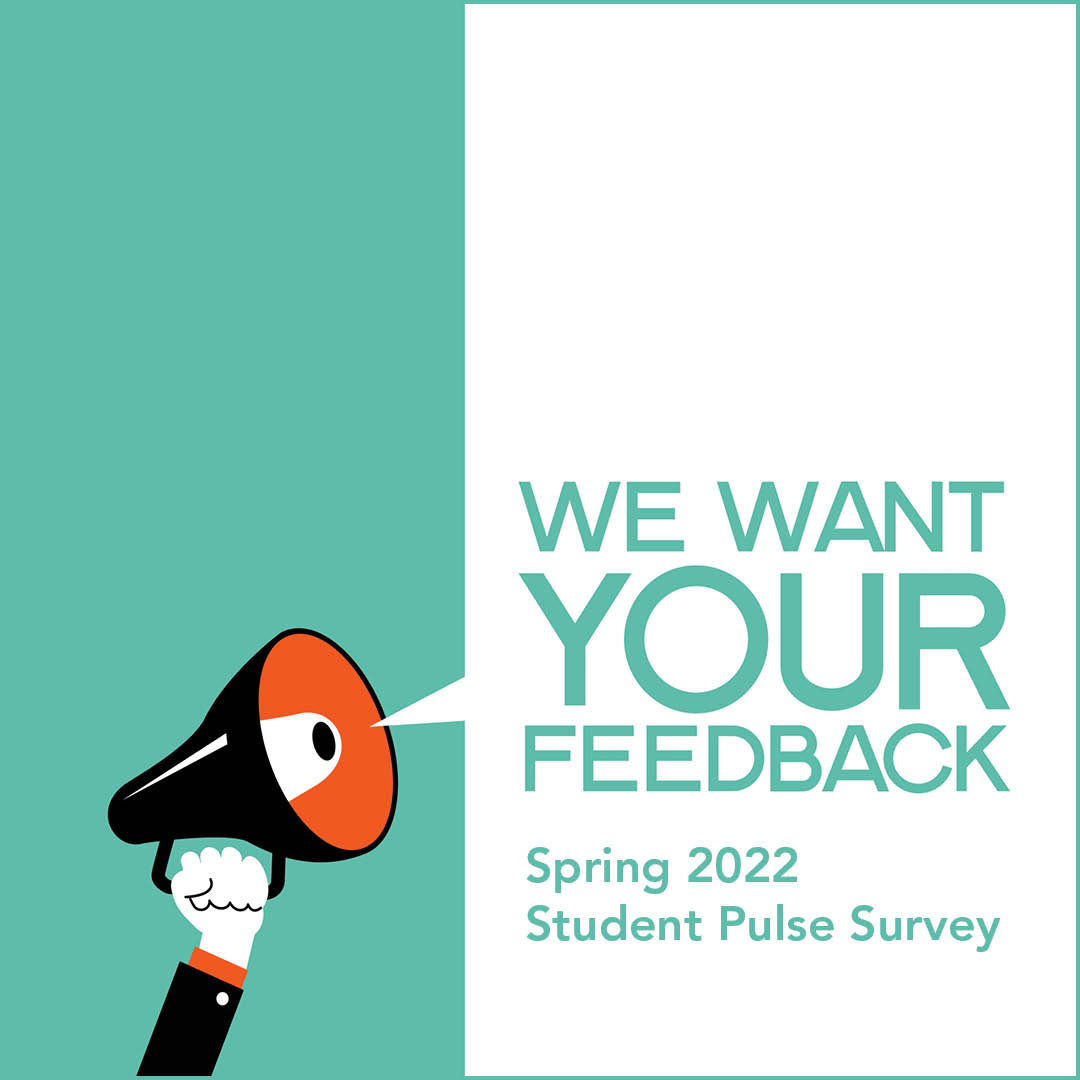 We want your feedback. Spring 2022 student pulse survey
